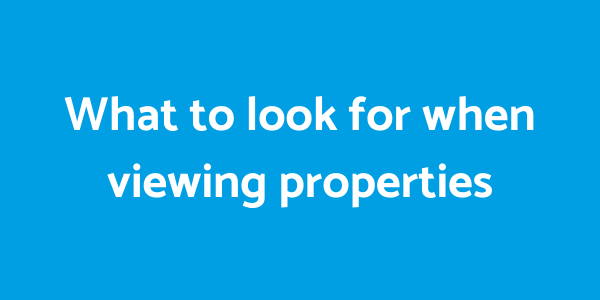 What to look for when viewing properties