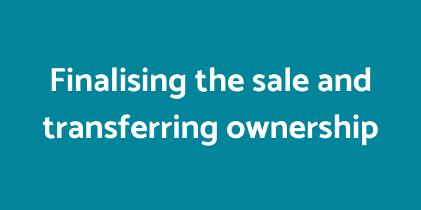 Finalising the sale and transferring ownership