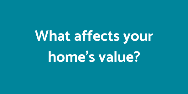 What affects your home’s value?